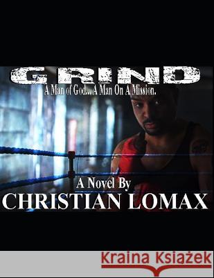 Grind: A Man of God... a Man on a Mission. Christopher Lomax Flower Christian Lomax 9781976894749 Independently Published - książka