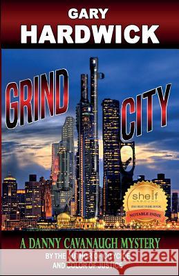 Grind City: A Danny Cavanaugh Mystery Gary Hardwick 9780985475949 Hardbooks Publishing - książka