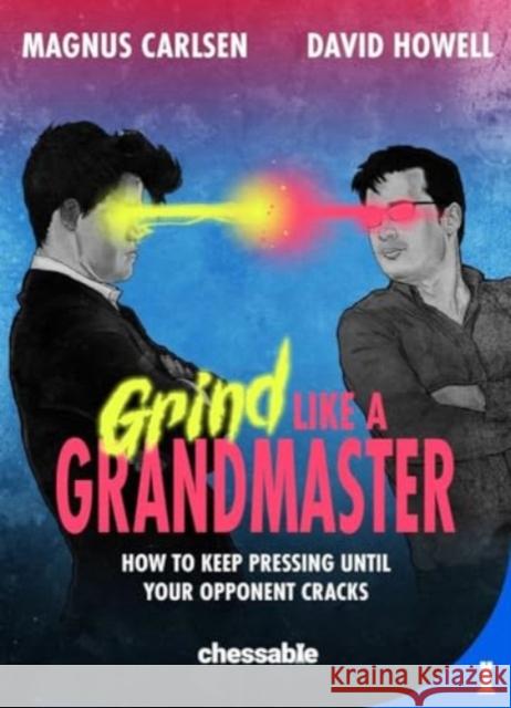 Grind Like a Grandmaster: How to Keep Pressing until Your Opponent Cracks Magnus Carlsen 9789083328461 INTERCHESS BV/TA NEW IN CHESS - książka