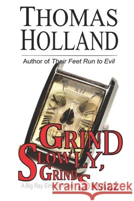 Grind Slowly, Grind Small: A Big Ray Elmore Novel Holland, Thomas 9798413305867 Independently published - książka
