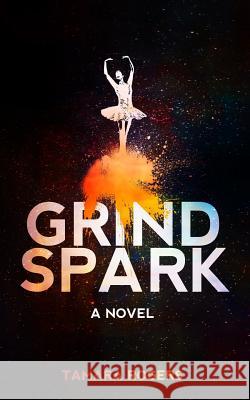 Grind Spark Tamara Rogers 9781533061621 Createspace Independent Publishing Platform - książka