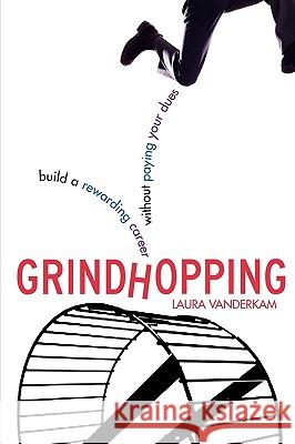 Grindhopping: Build a Rewarding Career Without Paying Your Dues Laura VanderKam 9780071479332 McGraw-Hill Companies - książka