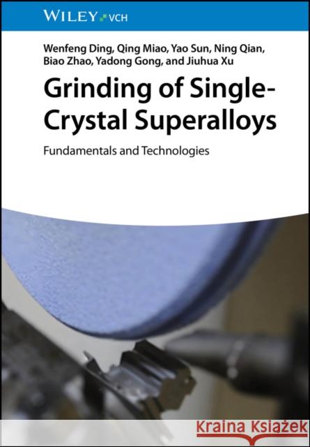 Grinding of Single-Crystal Superalloys: Fundamentals and Technologies Jiuhua (Nanjing University of Aeronautics and Astronautics, China) Xu 9783527355228 Wiley-Vch - książka