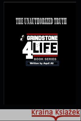 Grindstone 4 Life: The Unauthorized Truth MR Aquil Ali 9781540728425 Createspace Independent Publishing Platform - książka