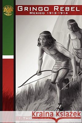 Gringo Rebel Ivor Thord-Gray 9781610120036 Chiringa Inc - książka