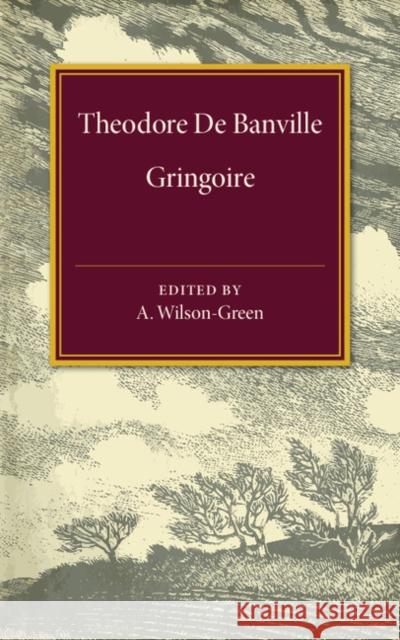 Gringoire: Comédie en un acte en prose A. Wilson-Green 9781316601709 Cambridge University Press - książka