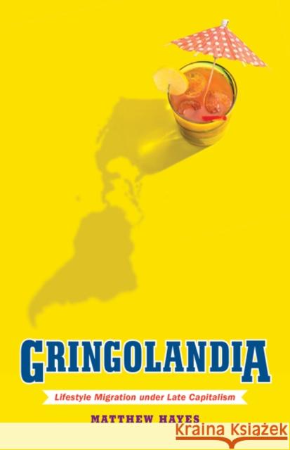 Gringolandia: Lifestyle Migration Under Late Capitalism Matthew F. Hayes 9781517904913 University of Minnesota Press - książka