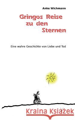 Gringos Reise zu den Sternen Wichmann, Anke 9783947694037 Selbstverlag Anke Wichmann - książka