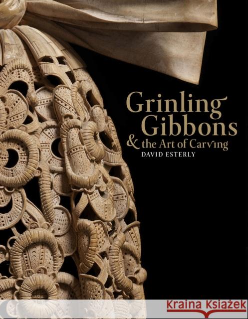 Grinling Gibbons and the Art of Carving David Esterly 9781838510299 Victoria & Albert Museum - książka