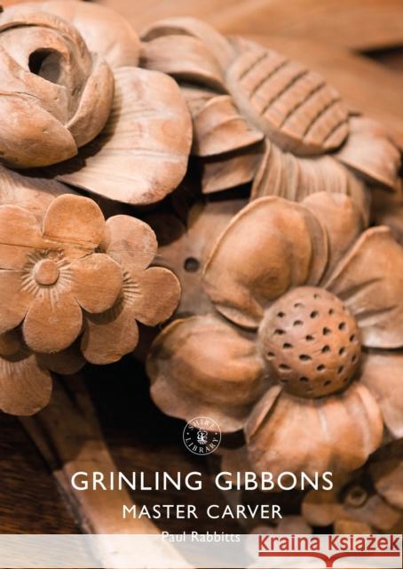 Grinling Gibbons: Master Carver Paul Rabbitts 9781784424046 Bloomsbury Publishing PLC - książka
