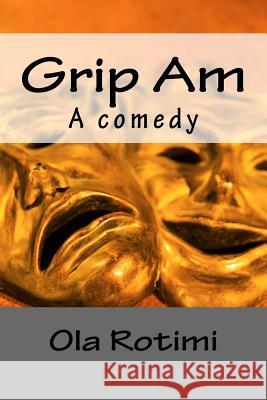 Grip Am Ola Rotimi 9781979207355 Createspace Independent Publishing Platform - książka