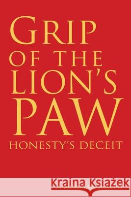 Grip of the Lion's Paw: Honesty's Deceit A. Norman Joseph 9781477279991 AuthorHouse - książka