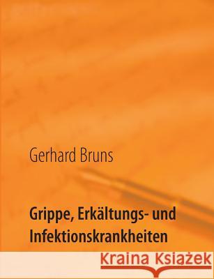 Grippe, Erkältungs- und Infektionskrankheiten: Jetzt helfe ich mir selbst! Bruns, Gerhard 9783739200910 Books on Demand - książka