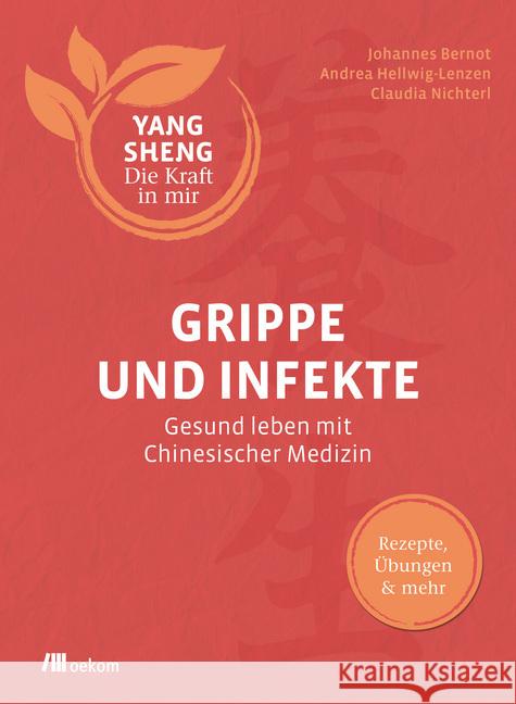 Grippe und Infekte : Gesund leben mit Chinesischer Medizin: Rezepte, Übungen & mehr Bernot, Johannes; Hellwig, Andrea; Nichterl, Claudia 9783962381271 oekom - książka