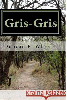 Gris-Gris Duncan E. Wheeler 9781519351524 Createspace - książka