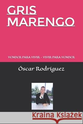 Gris Marengo: Vender Para Vivir - Vivir Para Vender Óscar Rodríguez 9798870537986 Independently Published - książka