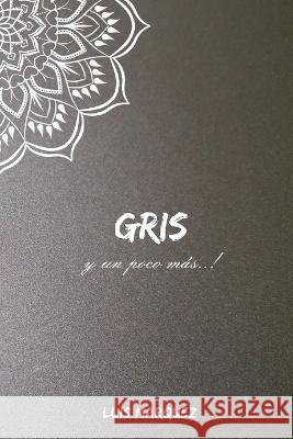 Gris y un poco mas Luis Marquez   9798379197926 Independently Published - książka