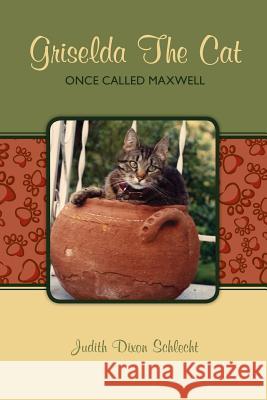 Griselda The Cat: Once Called Maxwell Judith Dixon Schlecht 9781452814308 Createspace Independent Publishing Platform - książka