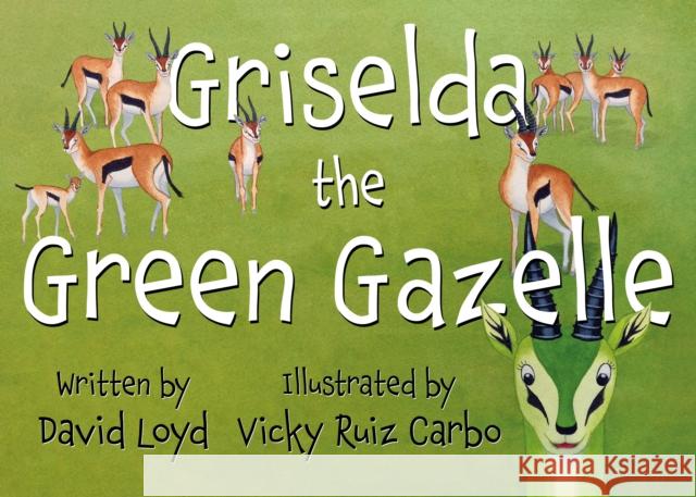 Griselda the Green Gazelle Loyd, David 9781836285397 Troubador Publishing - książka