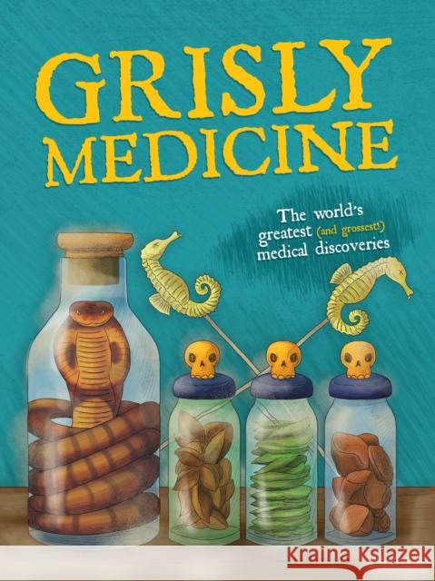 Grisly Medicine: The world's greatest (and grossest!) medical discoveries John Farndon 9781913440503 Hungry Tomato Ltd - książka