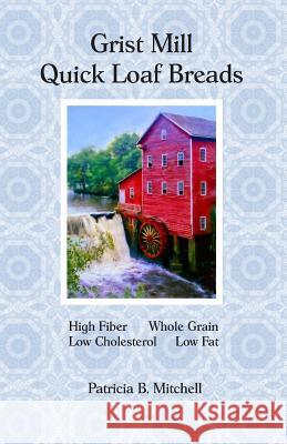 Grist Mill Quick Loaf Breads Patricia B Mitchell 9781981522705 Createspace Independent Publishing Platform - książka