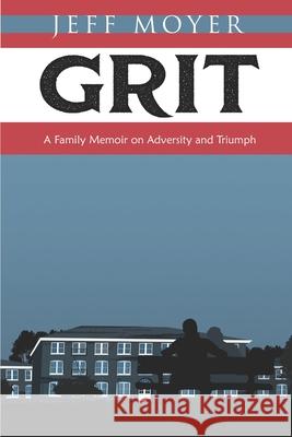 Grit: A Family Memoir on Adversity and Triumph Jeff Moyer 9780967576800 Music from the Heart - książka