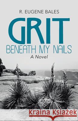 Grit beneath My Nails Bales, R. Eugene 9781458218414 Abbott Press - książka