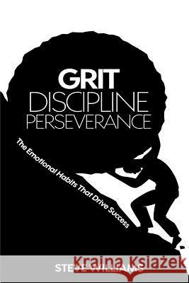 Grit, Discipline, Perseverance: The Emotional Habits That Drive Success Steve Williams 9781535303361 Createspace Independent Publishing Platform - książka