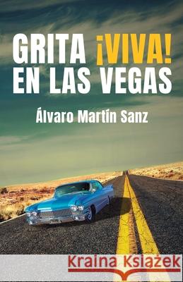 Grita ¡Viva! en Las Vegas Martín Sanz, Álvaro 9788409301294 Alvaro Martin Sanz - książka