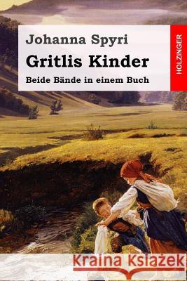 Gritlis Kinder: Beide Bände in einem Buch Spyri, Johanna 9781545319796 Createspace Independent Publishing Platform - książka