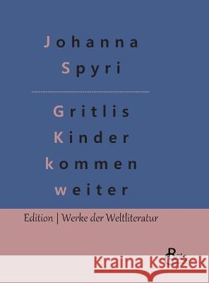 Gritlis Kinder kommen weiter Johanna Spyri, Redaktion Gröls-Verlag 9783988283016 Grols Verlag - książka