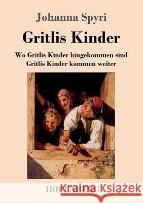 Gritlis Kinder: Wo Gritlis Kinder hingekommen sind / Gritlis Kinder kommen weiter Johanna Spyri 9783743709577 Hofenberg - książka