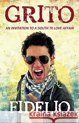 Grito: An Invitation to a South TX Love Affair Fidelio 9781478738312 Outskirts Press - książka