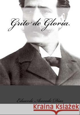 Grito de Gloria Eduardo Aceved Andrea Gouveia Andrea Gouveia 9781544602721 Createspace Independent Publishing Platform - książka