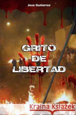 Grito de Libertad Jose Gutierrez 9781545324981 Createspace Independent Publishing Platform - książka