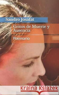 Gritos de Muerte y Ausencia: Poemario Sandro Josafat 9781089223931 Independently Published - książka