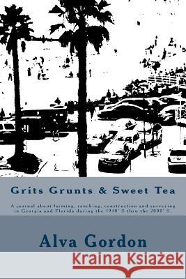 Grits Grunts & Sweet Tea Alva Gordon 9781544239361 Createspace Independent Publishing Platform - książka