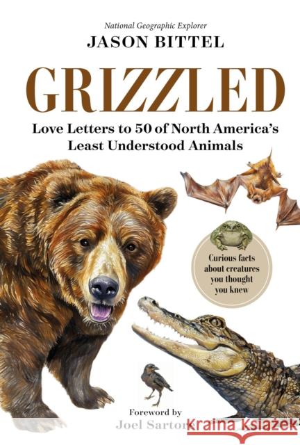Grizzled: Love Letters to 50 of North America's Least Understood Animals Jason Bittel 9781426223358 National Geographic Society - książka