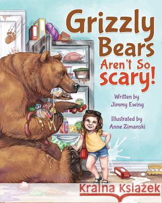 Grizzly Bears Aren't So Scary! Jimmy Ewing Zimanski Anne 9780578425269 Hound Dog Press - książka