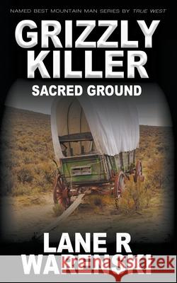 Grizzly Killer: Sacred Ground Lane R. Warenski 9781647347246 Wolfpack Publishing LLC - książka