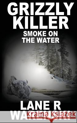 Grizzly Killer: Smoke On The Water Warenski, Lane R. 9781641194891 Wolfpack Publishing LLC - książka