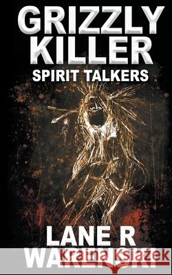 Grizzly Killer: Spirit Talkers Lane R. Warenski 9781647342999 Wolfpack Publishing LLC - książka