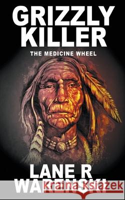 Grizzly Killer: The Medicine Wheel Lane R. Warenski 9781629186566 Wolfpack Publishing LLC - książka