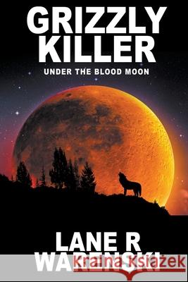 Grizzly Killer: Under The Blood Moon (Large Print Edition) Warenski, Lane R. 9781641193160 Wolfpack Publishing LLC - książka