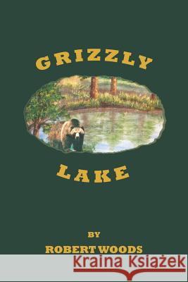 Grizzly Lake Robert Woods (University of Liverpool) 9781640820340 Page Publishing, Inc. - książka