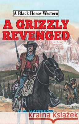 Grizzly Revenged  Harrison, D. M. 9780719825057 A Black Horse Western - książka