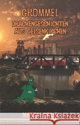 Grömmel - Drachengeschichten aus Gelsenkirchen Philip, Martin 9783861962656 Papierfresserchens MTM-Verlag - książka