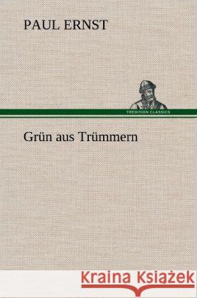 Grün aus Trümmern Ernst, Paul 9783847247562 TREDITION CLASSICS - książka