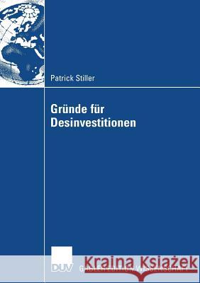 Gründe Für Desinvestitionen: Eine Event-History-Analyse Unter Besonderer Berücksichtigung Des Entscheidungsverhaltens Des Managements Stiller, Patrick 9783835006577 Deutscher Universitats Verlag - książka