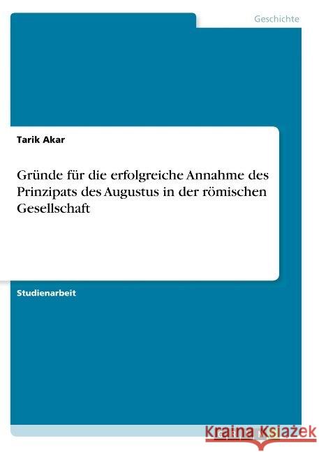 Gründe für die erfolgreiche Annahme des Prinzipats des Augustus in der römischen Gesellschaft Tarik Akar 9783668923393 Grin Verlag - książka